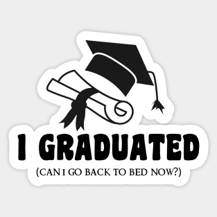 I Graduated Can I Go Back To Bed Now Sticker